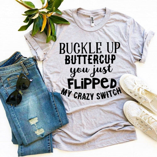 Buckle Up Buttercup – Funny Graphic T-Shirt